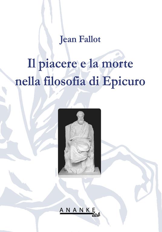 Il piacere e la morte nella filosofia di Epicuro - Jean Fallot - copertina
