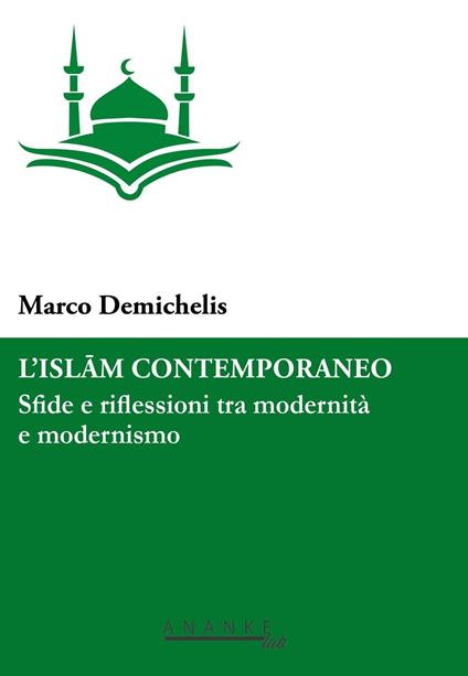 L'Islam contemporaneo. Sfide e riflessioni tra modernità e modernismo - Marco Demichelis - copertina