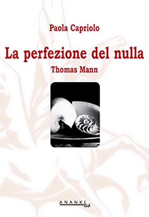 Thomas Mann. La perfezione del nulla - Paola Capriolo - copertina