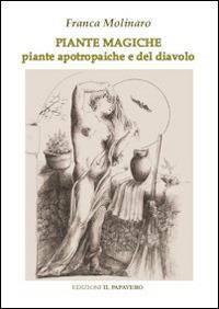 Piante magiche. Piante apotrapaiche e piante del diavolo - Franca Molinaro - copertina