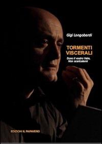 Tormenti viscerali. Sono il vostro vate, non scaricatemi - Luigi Longobardi - copertina