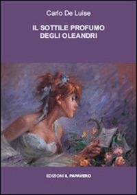 Il sottile profumo degli oleandri. Teofanie - Carlo De Luise - copertina