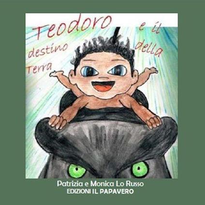 Teo e il destino della terra - Patrizia Lo Russo,Monica Lo Russo - copertina