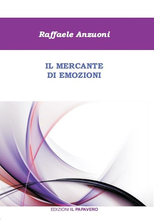 Il mercante di emozioni - Raffaele Anzuoni - copertina