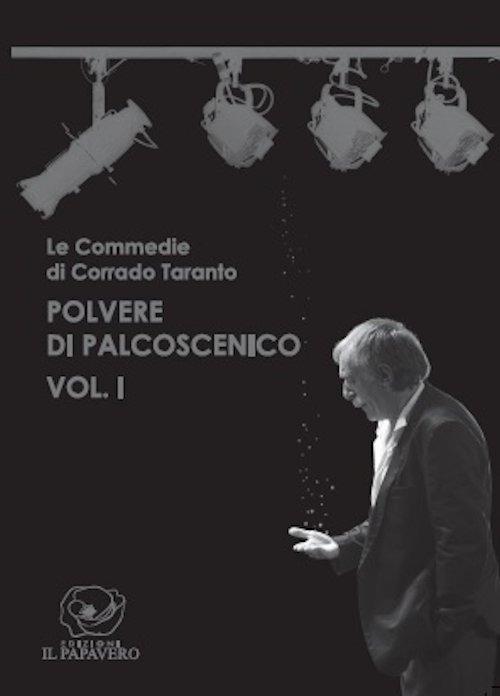Polvere di palcoscenico. Le commedie di Corrado Taranto. Vol. 1 - Corrado Taranto - copertina