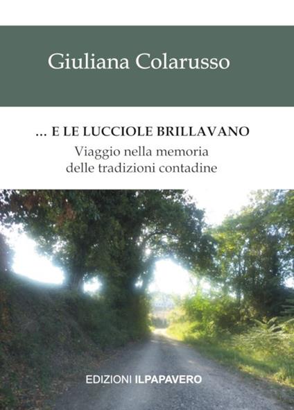 … E le lucciole brillavano. Viaggio nella memoria delle tradizioni contadine - Giuliana Colarusso - copertina