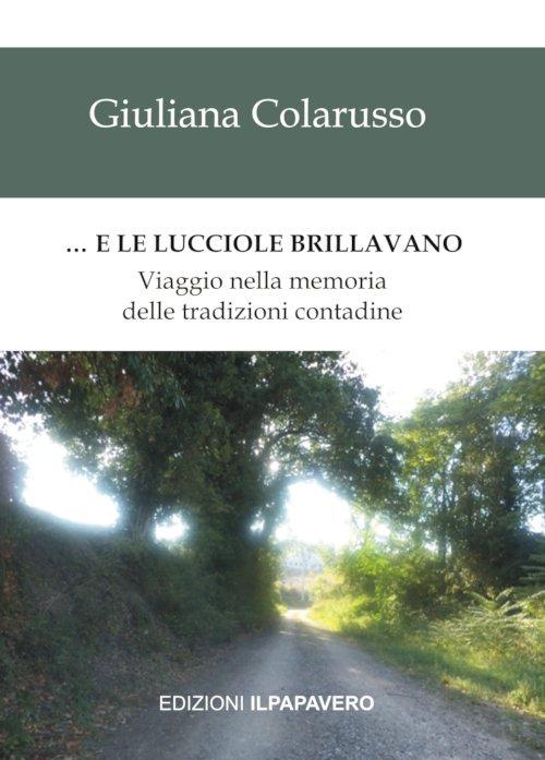 … E le lucciole brillavano. Viaggio nella memoria delle tradizioni contadine - Giuliana Colarusso - copertina