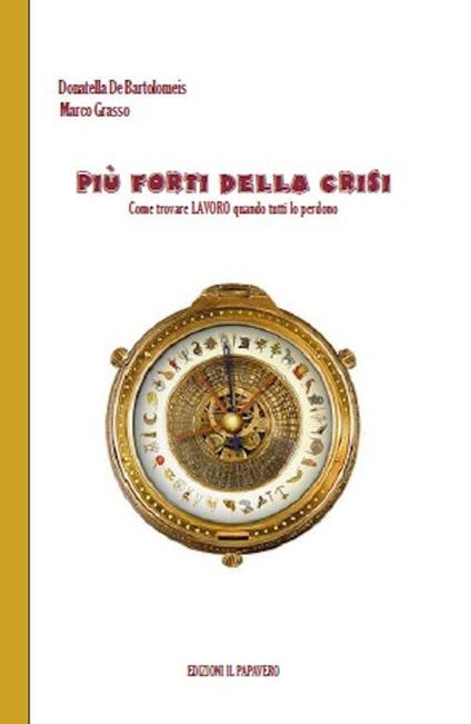 Più forti della crisi. Come trovare lavoro quando tutti lo perdono - Marco Grasso,Donatella De Bartolomeis - copertina