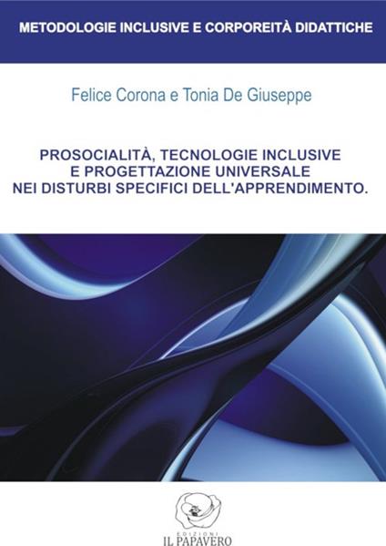 Prosocialità, tecnologie inclusive e progettazione universale nei disturbi specifici dell'apprendimento - Felice Corona,Tonia De Giuseppe - copertina