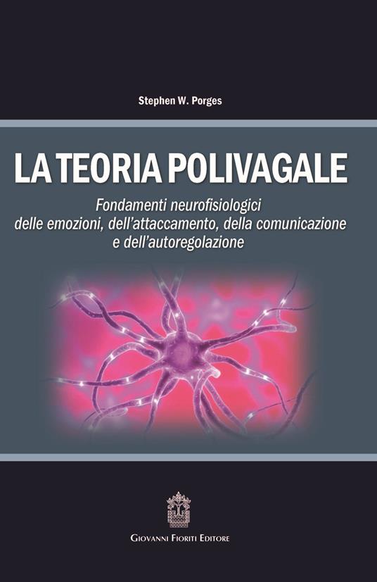 La teoria polivagale. Fondamenti neurofisiologici delle emozioni, dell'attaccamento, della comunicazione e dell'autoregolazione - copertina