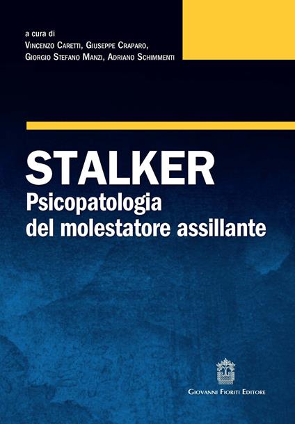 Stalker. Psicopatologia del molestatore assillante - copertina