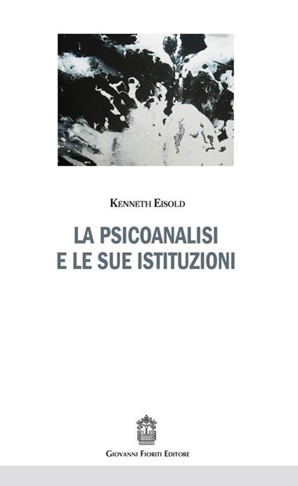 La psicoanalisi e le sue istituzioni - Kenneth Eisold - copertina