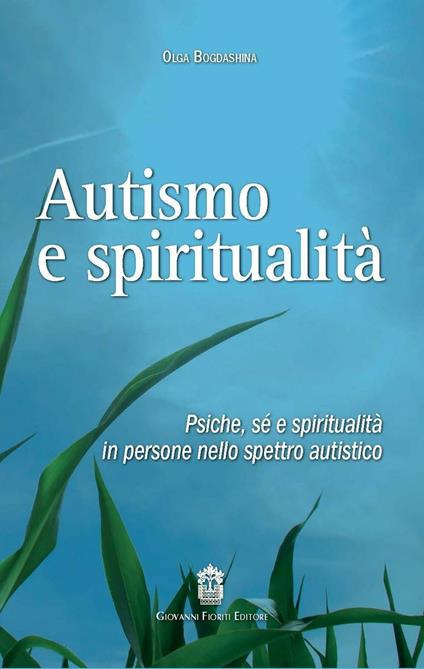Autismo e spiritualità. Psiche, sé e spiritualità in persone nello spettro autistico - Olga Bogdashina - copertina