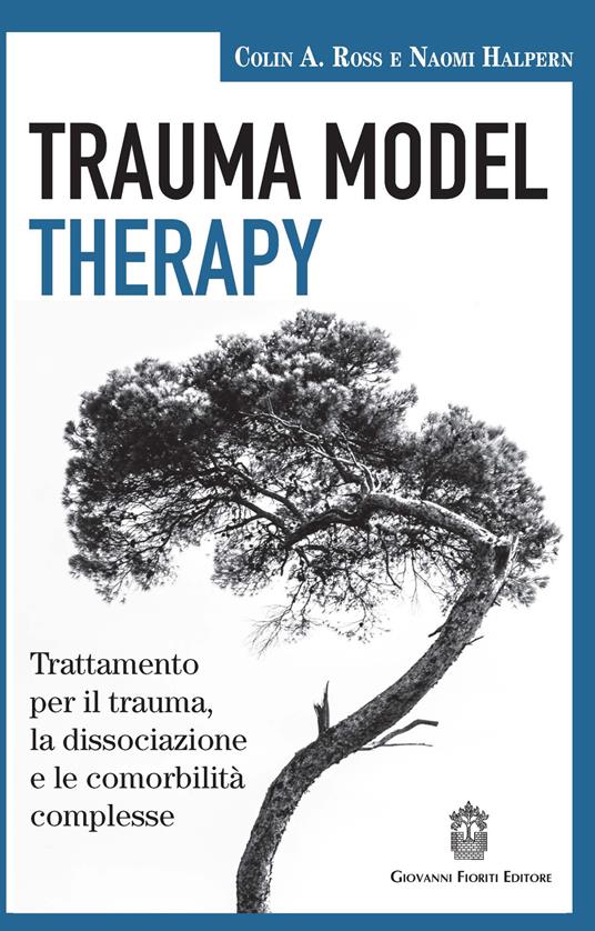 Trauma model therapy. Trattamento per il trauma, la dissociazione e le comorbilità complesse - Colin A. Ross,Naomi Halpern - copertina