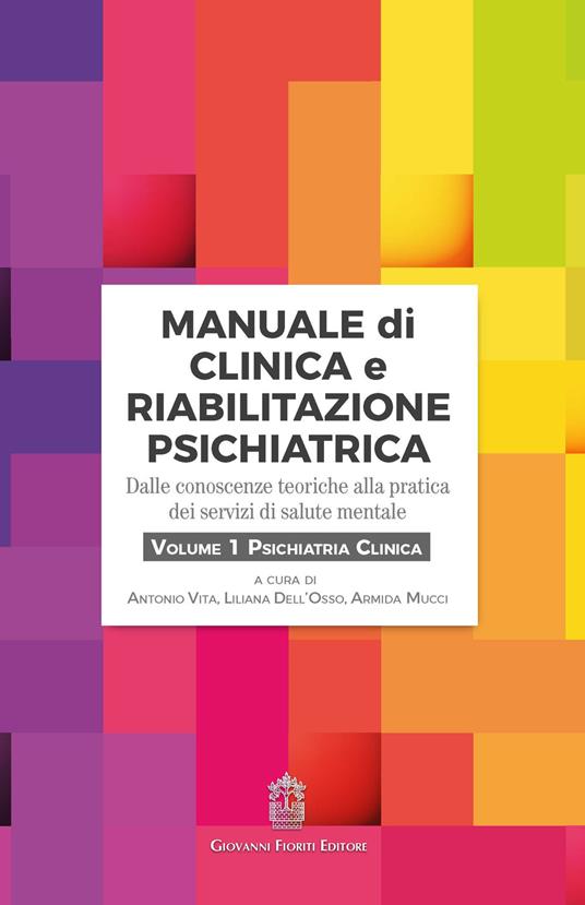 Manuale di clinica e riabilitazione psichiatrica. Dalle conoscenze teoriche alla pratica dei servizi di salute mentale. Vol. 1: Psichiatria clinica. - copertina