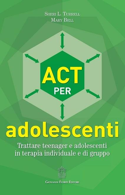ACT per adolescenti. Trattare teenager e adolescenti in terapia individuale e di gruppo - Sheri L. Turrell,Mary Bell - copertina