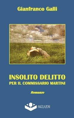 Insolito delitto per il commissario Martini - Gianfranco Galli - copertina