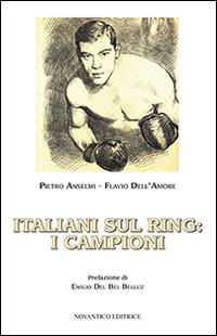 Italiani sul ring. I campioni - Pietro Anselmi,Flavio Dell'Amore - copertina