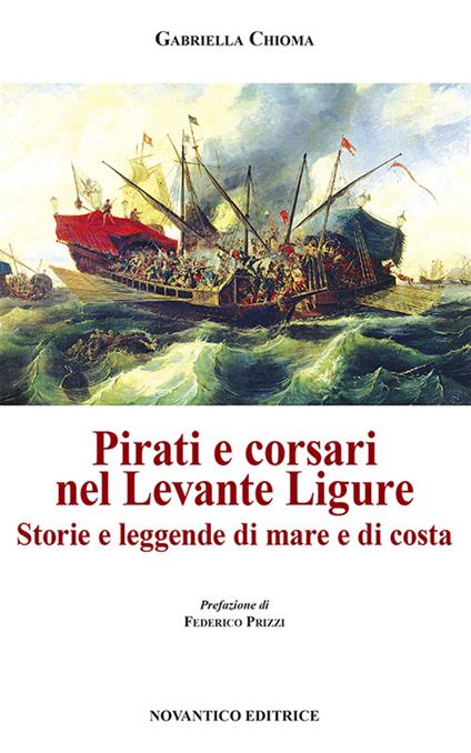 Pirati e corsari nel Levante Ligure. Storie e leggende di mare e di costa - Gabriella Chioma - copertina