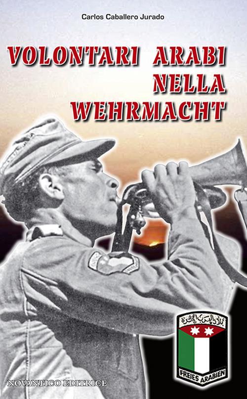 Volontari arabi nella Wehrmacht - Carlos Caballero Jurado - copertina