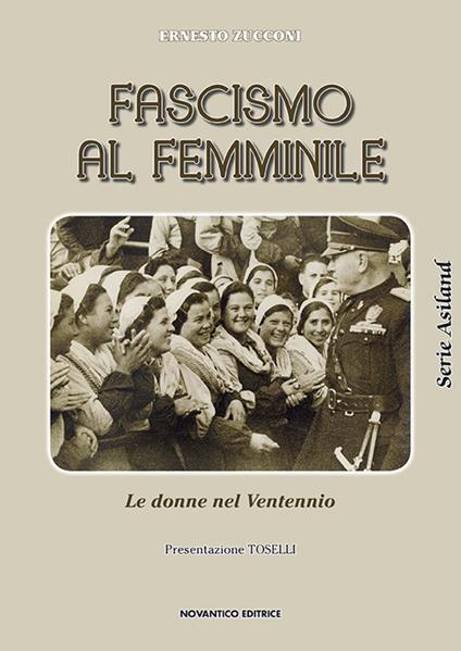 Fascismo al femminile. Le donne nel Ventennio - Ernesto Zucconi - copertina
