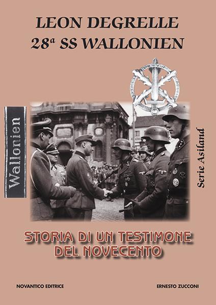 Leon Degrelle 28ª ss wallonien. Storia di un testimone del novecento - Ernesto Zucconi - copertina