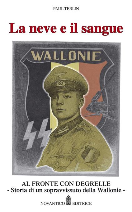 La neve e il sangue. Al fronte con Degrelle. Storia di un sopravvissuto della Wallonie - Paul Terlin - copertina