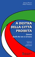 A destra della città proibita. Genova. Quelli che non si arresero. Nuova ediz.