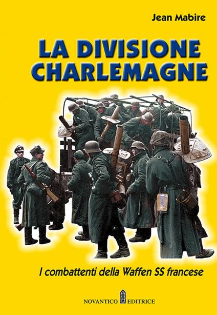 La divisione Charlemagne. I combattenti della Waffen SS francese. Nuova ediz. - Jean Mabire - copertina
