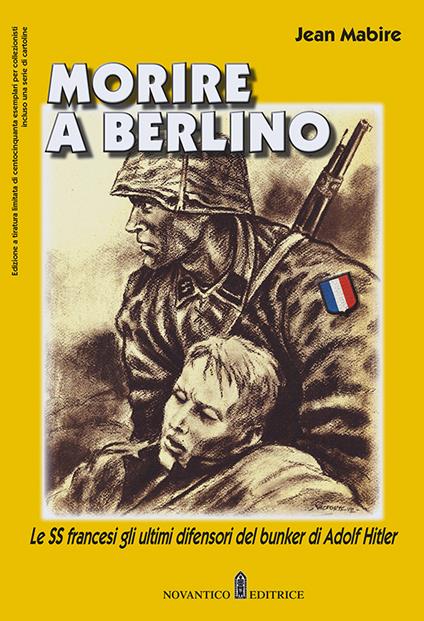 Morire a Berlino. Le SS francesi gli ultimi difensori del bunker di Adolf Hitler - Jean Mabire - copertina