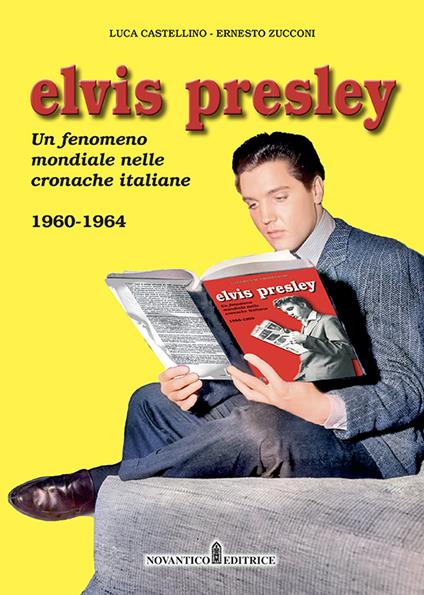Elvis Presley. Un fenomeno mondiale nelle cronache italiane. Ediz. illustrata. Vol. 2: 1960-1964 - Luca Castellino,Ernesto Zucconi - copertina