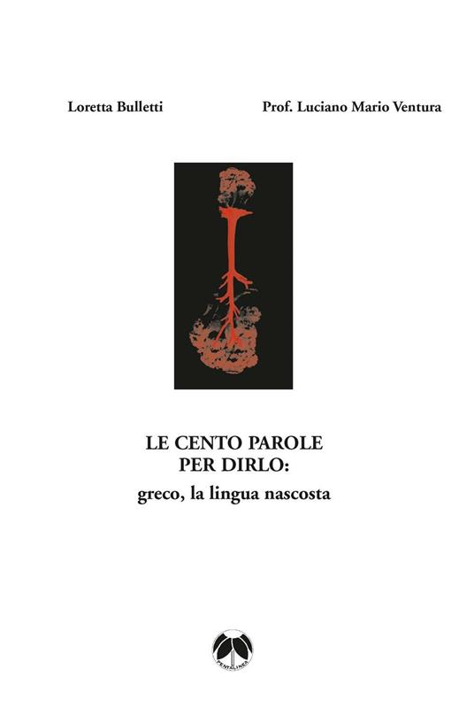 Le cento parole per dirlo: greco, la lingua nascosta - Loretta Bulletti,Luciano M. Ventura - copertina