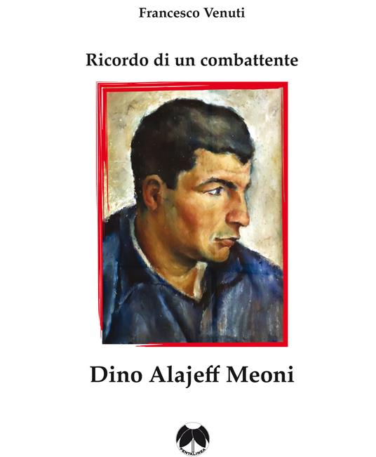 Ricordo di un combattente: Dino Alajeff Meoni - Francesco Venuti - copertina