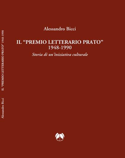 Il «premio letterario Prato» 1948-1990. Storia di un'iniziativa culturale - Alessandro Bicci - copertina