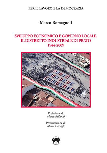 Sviluppo economico e governo locale. Il distretto industriale di Prato 1944-2009 - Marco Romagnoli - copertina