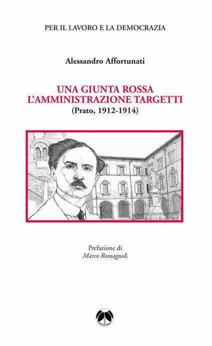 Una giunta rossa. L'amministrazione Targetti (Prato 1912-1914) - Alessandro Affortunati - copertina