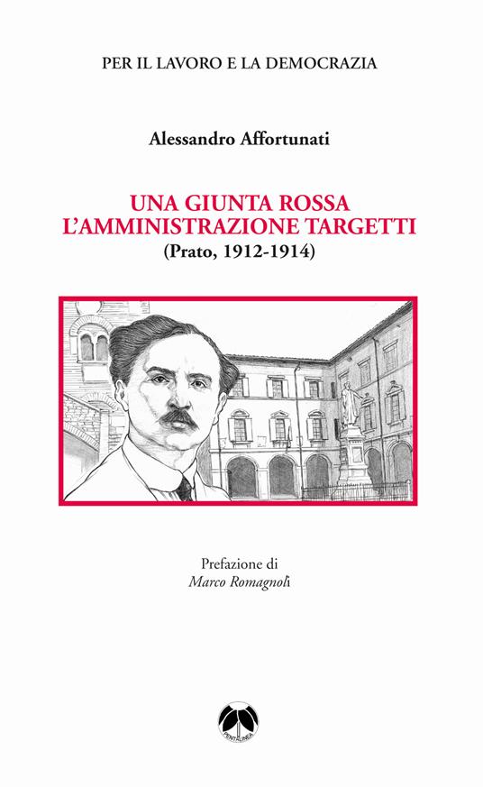 Una giunta rossa. L'amministrazione Targetti (Prato 1912-1914) - Alessandro Affortunati - copertina