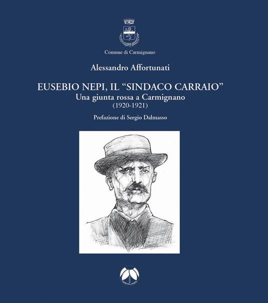 Eusebio Nepi, il «sindaco carraio». Una giunta rossa a Carmignano (1920-1921) - Alessandro Affortunati - copertina