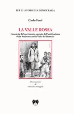 La valle rossa. Cronache del movimento operaio dell’antifascismo della Resistenza nella Valle del Bisenzio
