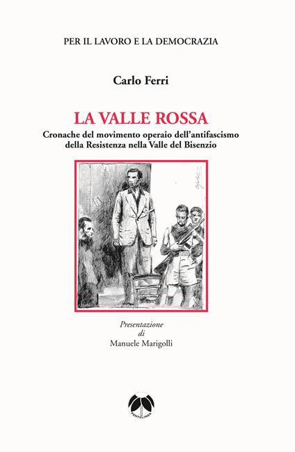 La valle rossa. Cronache del movimento operaio dell’antifascismo della Resistenza nella Valle del Bisenzio - Carlo Ferri - copertina