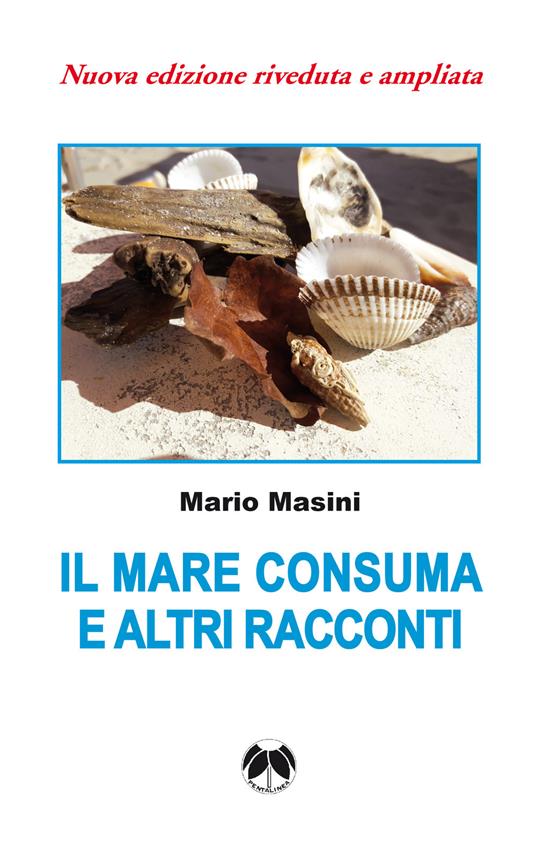 Il mare consuma e altri racconti. Nuova ediz. - Mario Masini - copertina
