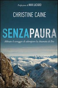 Senza paura. Abbiate il coraggio di adempiere la chiamata di Dio - Christine Caine - copertina