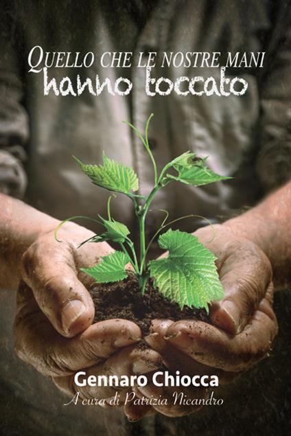 Quello che le nostre mani hanno toccato - Gennaro Chiocca - copertina