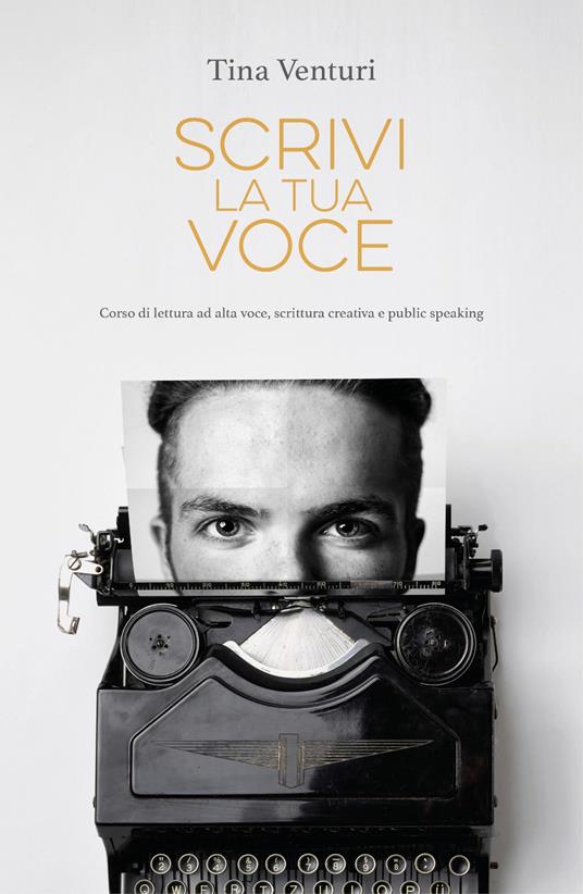 Scrivi la tua voce. Corso di lettura ad alta voce, scrittura creativa e public speaking - Tina Venturi - copertina