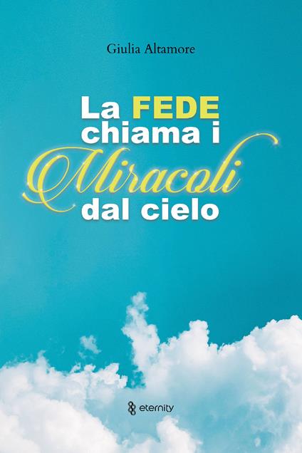 La fede chiama i miracoli dal cielo - Giulia Altamore - copertina