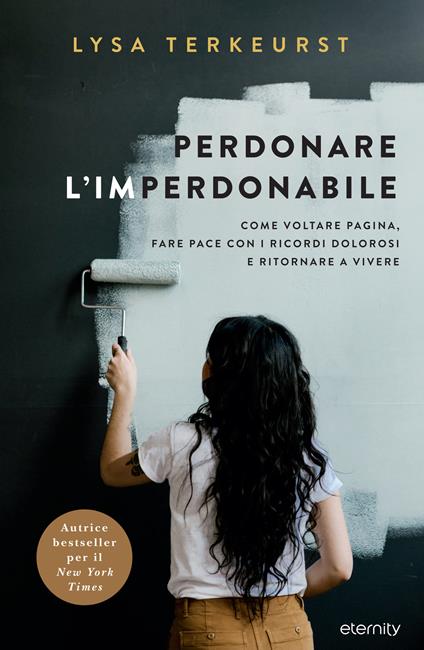 Perdonare l'imperdonabile. Come voltare pagina, fare pace con i ricordi dolorosi e ritornare a vivere - Lysa Terkeurst - copertina