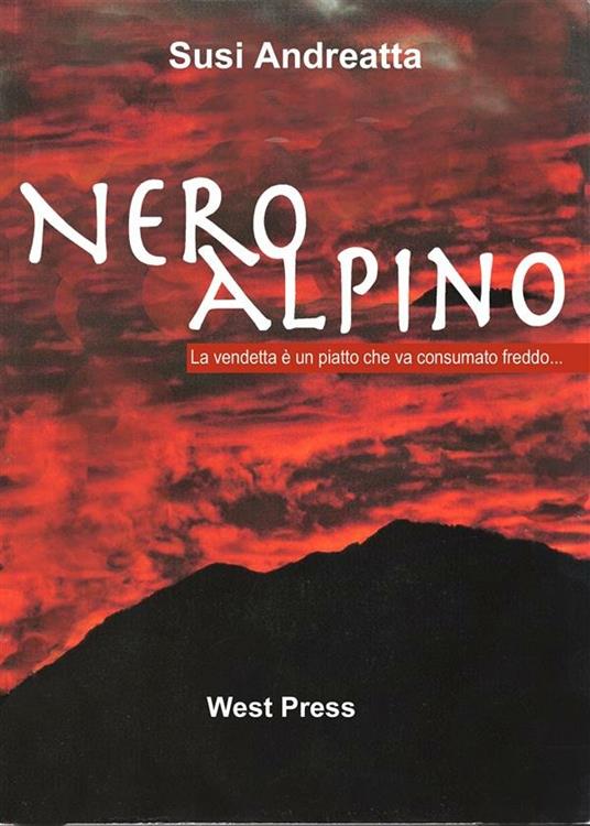 Nero Alpino. La vendetta è un piatto che va consumato freddo... - Susi Andreatta - ebook