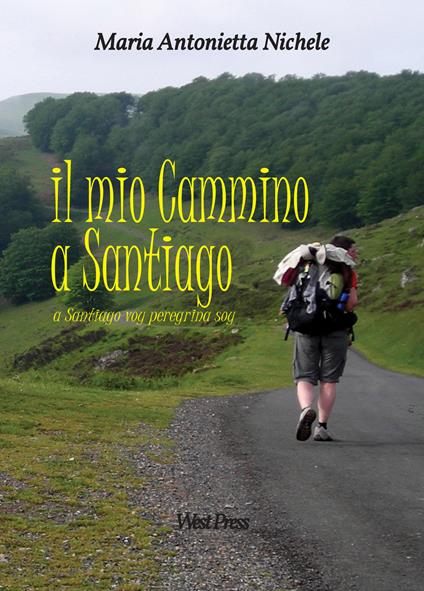 Il mio cammino a Santiago. A Santiago voy peregrina soy - Maria Antonietta Nichele - copertina