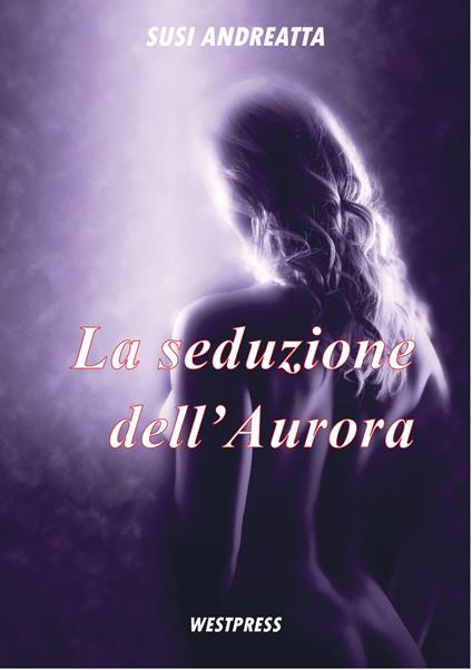 La seduzione dell'Aurora - Susi Andreatta - ebook