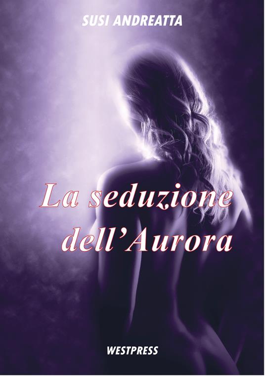 La seduzione dell'Aurora - Susi Andreatta - ebook